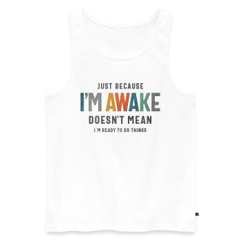 Just Because I’m Awake - Funny Saying for Teens - Men's Premium Organic Tank Top - white - Front - Michal (187cm)