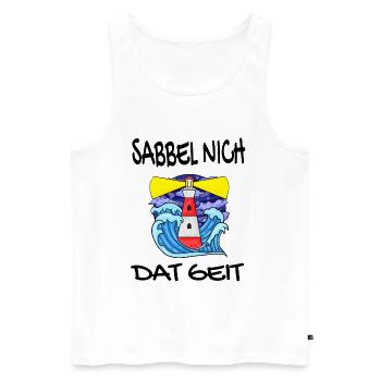 Sabbel Nich Dat Geit - Plattdeutsch Nordsee - Männer Premium Bio Tank Top - Weiß - Vorne - Michal (187cm)