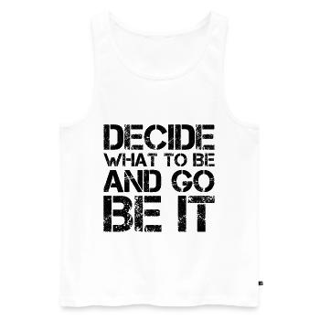 decide what to be and go be it funny - Men's Premium Organic Tank Top - white - Front - AI Model Male 178 light (178cm)