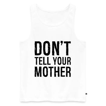 don't tell your mother - Men's Premium Organic Tank Top - white - Front - AI Model Male 178 light (178cm)