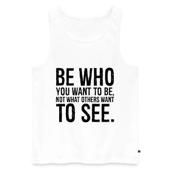 be who you want to be not what others want - Men's Premium Organic Tank Top - white - Front - AI Model Male 178 light (178cm)