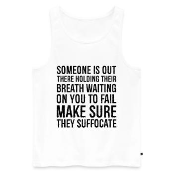 someone is out there holding their breath waiting - Men's Premium Organic Tank Top - white - Front - Michal (187cm)