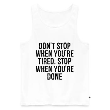 don't stop when you're tired stop when you're done - Männer Premium Bio Tank Top - Weiß - Vorne - AI Model Male 178 light (178cm)