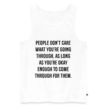 people don't care what you're going through as - Men's Premium Organic Tank Top - white - Front - Michal (187cm)