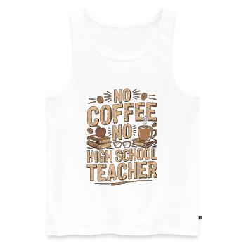 High School Teacher No Coffee Teacher Coffee Lover - Men's Premium Organic Tank Top - white - Front - AI Model Male 178 light (178cm)