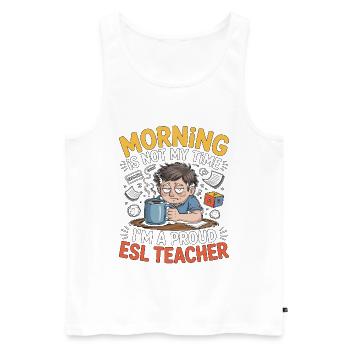ESL Teacher Morning Is Not My Time ESL Educator - Men's Premium Organic Tank Top - white - Front - Michal (187cm)