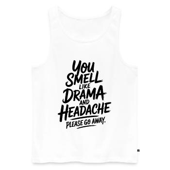 You Smell Like Drama And Headache Bitte Geh Weg - Männer Premium Bio Tank Top - Weiß - Vorne - AI Model Male 178 light (178cm)
