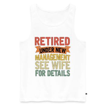 Retired Under New Management See Wife For Details - Männer Premium Bio Tank Top - Weiß - Vorne - Michal (187cm)