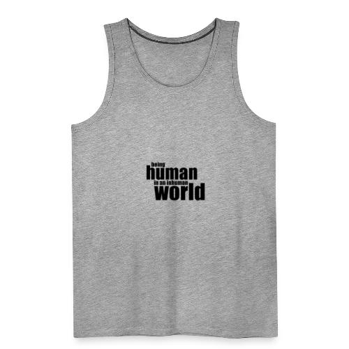 Ihmisenä oleminen epäinhimillisissä maailmassa - Miesten premium hihaton paita