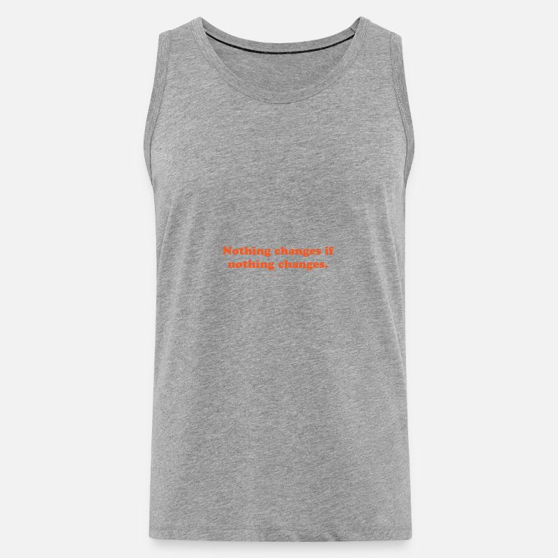 nothing changes if nothing changes - Männer Premium Bio Tank Top - Grau meliert