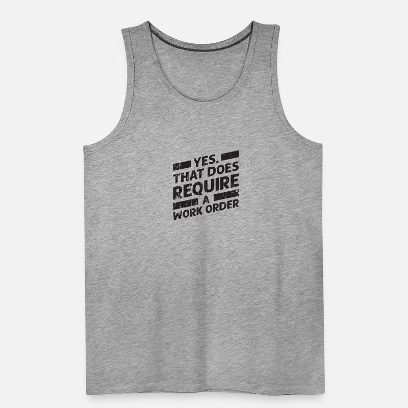 Yes that does require a work order - IT Men's Premium Organic Tank Top