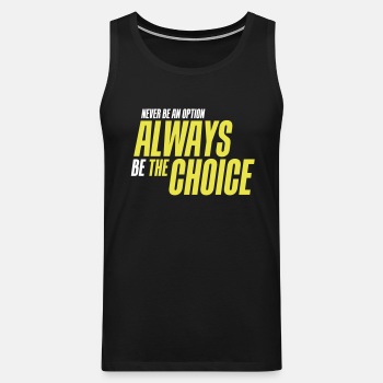 Never be an option - Always be the choice - Singlet for men