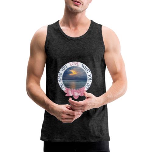 Do what you love - love what you do - Männer Premium Tank Top