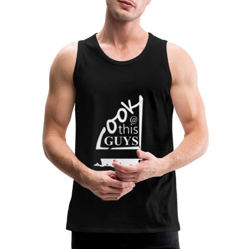 Look At This Guys ! - Mannen Premium tank top