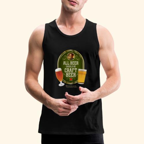 Bier Design Alles Bier sollte Craft Bier sein - Männer Premium Tank Top