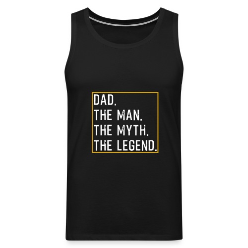 Dad The Man The Myth The Legend - Männer Premium Tank Top