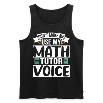 Don't make me use my Math Tutor Voice - Men's Premium Organic Tank Top - black - Front - Michal (187cm)