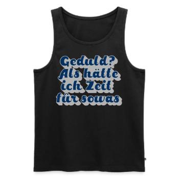 Geduld? Als hätte ich Zeit für sowas - Männer Premium Bio Tank Top - Schwarz - Vorne - Michal (187cm)