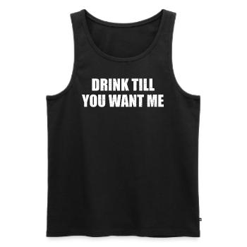 Drink Till You Want Me T-Shirt Funny Beer - Men's Premium Organic Tank Top - black - Front - AI Model Male 178 light (178cm)