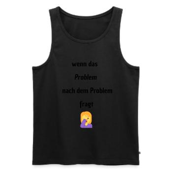 Wenn das Problem nach dem Problem Fragt - Männer Premium Bio Tank Top - Schwarz - Vorne - Michal (187cm)