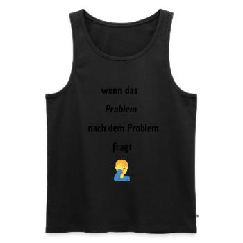 Wenn das Problem nach dem Problem Fragt - Männer Premium Bio Tank Top - Schwarz - Vorne - Michal (187cm)