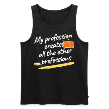 My Profession creates all the other professions - Männer Premium Bio Tank Top - Schwarz - Vorne - Michal (187cm)