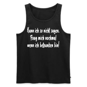 Kann ich so nicht sagen Betrunken - Männer Premium Bio Tank Top - Schwarz - Vorne - Michal (187cm)