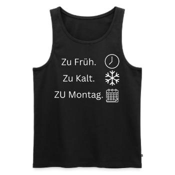 zu Früh zu kalt zu Montag - Männer Premium Bio Tank Top - Schwarz - Vorne - Michal (187cm)