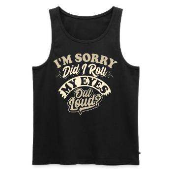 I’m sorry did I roll my eyes out loud - Männer Premium Bio Tank Top - Schwarz - Vorne - Michal (187cm)