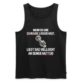 Wenn du eine Schraube locker hast liegs an Mutter - Männer Premium Bio Tank Top - Schwarz - Vorne - Michal (187cm)