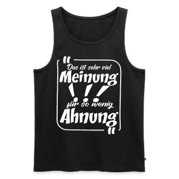 Das ist viel Meinung für so wenig Ahnung - Männer Premium Bio Tank Top - Schwarz - Vorne - Michal (187cm)