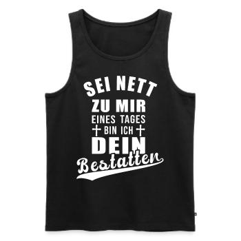 Sei nett zu mir eines Tages bin ich dein - Männer Premium Bio Tank Top - Schwarz - Vorne - Michal (187cm)