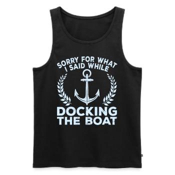 Sorry What I Said Docking Boat Jest Captain Boater - Men's Premium Organic Tank Top - black - Front - AI Model Male 178 light (178cm)