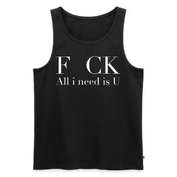 Spruch Spruch Spruchen f*ck all i need is u vermissen Love - Men's Premium Organic Tank Top - black - Front - AI Model Male 178 light (178cm)