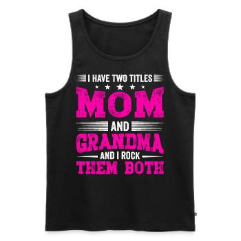 I Have Two Titles Mom and Grandma Mothers Day Gift - Men's Premium Organic Tank Top - black - Front - Michal (187cm)
