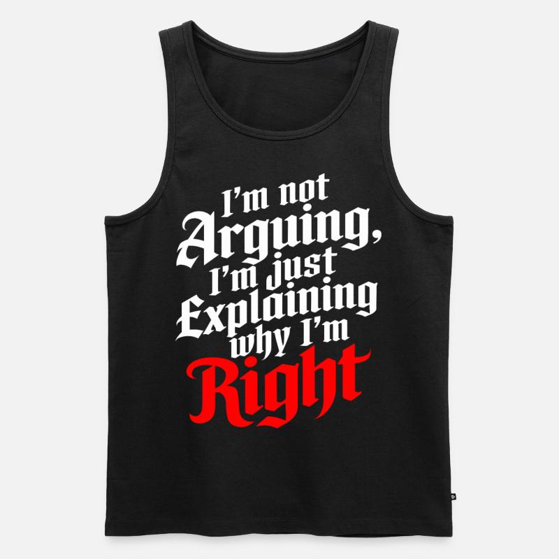 I'm Not Arguing Just Explaining Why I'm Right - Men's Premium Organic Tank Top - black