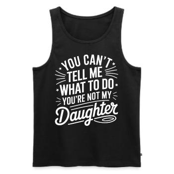 You Cant Tell Me What to Do Daughter and Dad - Men's Premium Organic Tank Top - black - Front - Michal (187cm)