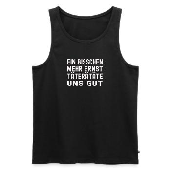 Ein bisschen mehr Ernst täterätätä uns gut - Männer Premium Bio Tank Top - Schwarz - Vorne - Michal (187cm)