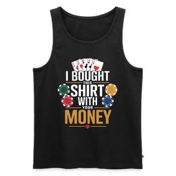 I bought this Shirt with your money - Poker - Männer Premium Bio Tank Top - Schwarz - Vorne - Michal (187cm)