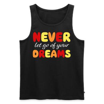 Never let go of your dreams - Motivation - Mut - Männer Premium Bio Tank Top - Schwarz - Vorne - AI Model Male 178 light (178cm)