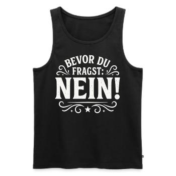 Lustiger Spruch - Bevor du fragst NEIN - Männer Premium Bio Tank Top - Schwarz - Vorne - Michal (187cm)