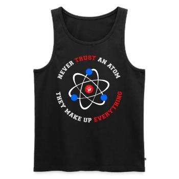 Never Trust an Atom They Make Up Everything - Men's Premium Organic Tank Top - black - Front - Michal (187cm)