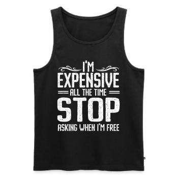 I'm Expensive All The Time Stop Asking When Im - Männer Premium Bio Tank Top - Schwarz - Vorne - AI Model Male 178 light (178cm)