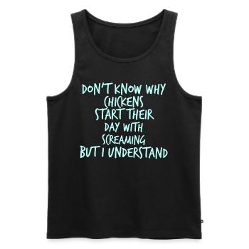 Dont know why Chicken start their day screaming - Männer Premium Bio Tank Top - Schwarz - Vorne - AI Model Male 178 light (178cm)