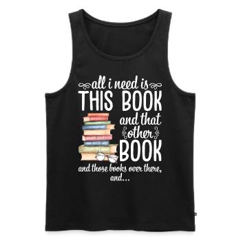 All I Need Is This Book And That Other Book - Männer Premium Bio Tank Top - Schwarz - Vorne - Michal (187cm)