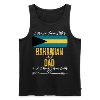 I Have Two Titles Bahamian and Dad Bahamas - Men's Premium Organic Tank Top - black - Front - Michal (187cm)
