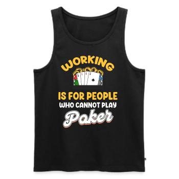 Working is for people who don't play poker holdem - Men's Premium Organic Tank Top - black - Front - Michal (187cm)
