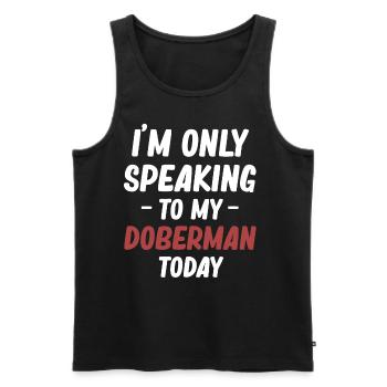 I'm only talking to my Doberman today - Men's Premium Organic Tank Top - black - Front - Michal (187cm)