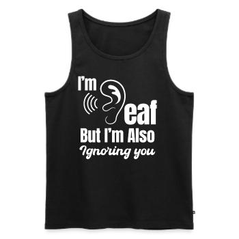 I'm deaf, but I ignore you too - Men's Premium Organic Tank Top - black - Front - AI Model Male 178 light (178cm)