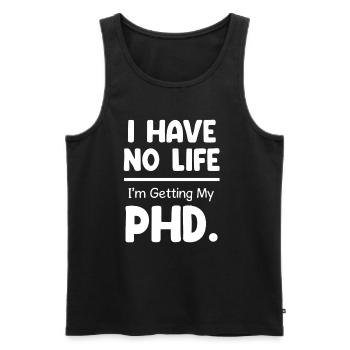 I don't have a life, I'm getting a doctorate. - Men's Premium Organic Tank Top - black - Front - Michal (187cm)